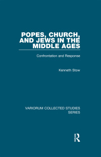 Kenneth Stow — Popes, Church, and Jews in the Middle Ages: Confrontation and Response