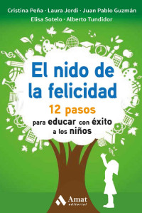 Cristina Peña, Laura Jordi y otros — El nido de la felicidad: 12 pasos para educar con éxito a los niños