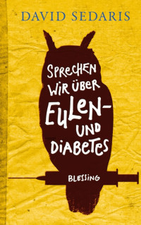David Sedaris — Sprechen wir über Eulen - und Diabetes