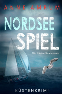 Amrum, Anne — Die Nordsee-Kommissare 09 - Nordsee Spiel - Die Küsten-Kommissare