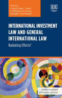 Christian J. Tams;Stephan W. Schill;Rainer Hofmann; — International Investment Law and General International Law