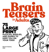 Marcel Danesi — Brain Teasers for Adults: 75 Large Print Puzzles, Riddles, and Games to Keep You on Your Toes