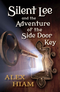 Alex Hiam — Silent Lee: And the Adventure of the Side Door Key