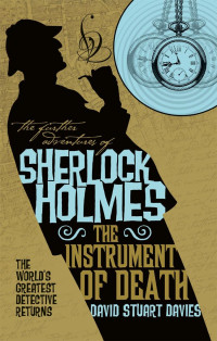 David Stuart Davies — The Further Adventures of Sherlock Holmes--The Instrument of Death