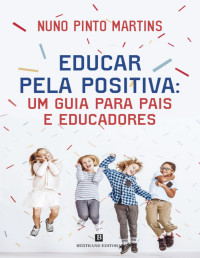 Nuno Pinto Martins — Educar pela Positiva: Um Guia para Pais e Educadores