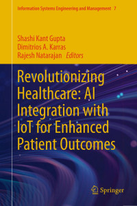 Shashi Kant Gupta, Dimitrios A. Karras, Rajesh Natarajan — Revolutionizing Healthcare: AI Integration with IoT for Enhanced Patient Outcomes