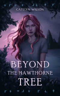 Catelyn Wilson — Beyond the Hawthorne Tree