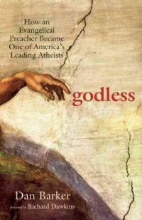 Dan Barker — Godless: How an Evangelical Preacher Became One of America's Leading Atheists