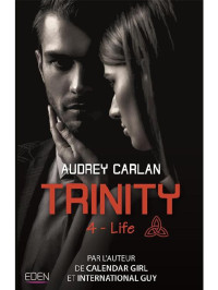 AUDREY CARLAN — Trinity T4 Life (French Edition)