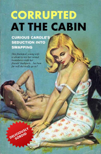 Anonymous — Corrupted At The Cabin: Curious Carole's Seduction into Swapping