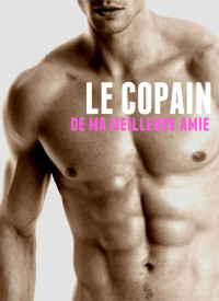 Alison McNamara — Le copain de ma meilleure amie (French Edition)