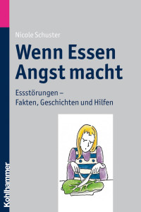 Nicole Schuster — Wenn Essen Angst macht: Essstörungen – Fakten, Geschichten und Hilfen