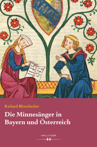 Richard Bletschacher — Die Minnesänger in Bayern und Österreich