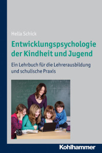 Hella Schick — Entwicklungspsychologie der Kindheit und Jugend: Ein Lehrbuch für die Lehrerausbildung und schulische Praxis