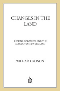 Cronon, William — Changes in the Land: Indians, Colonists, and the Ecology of New England