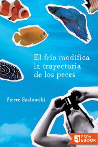 Pierre Szalowski — El frío modifica la trayectoria de los peces
