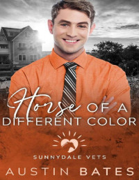 Austin Bates [Bates, Austin] — Horse Of A Different Color (Sunnydale Vets Book 5)