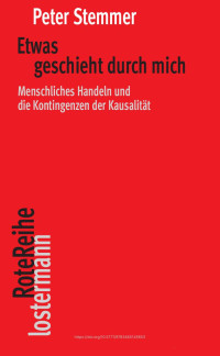 Peter Stemmer — Etwas geschieht durch mich. Menschliches Handeln und die Kontingenzen der Kausalität