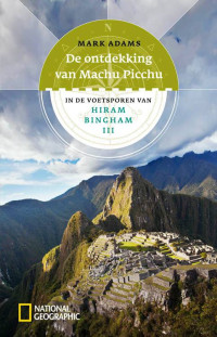 Mark Adam — De Ontdekking Van Machu Picchu