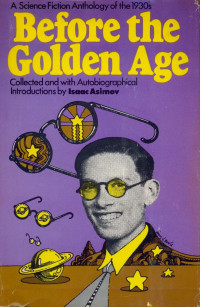 Isaac Asimov — Before the Golden Age: A Science Fiction Anthology of the 1930's