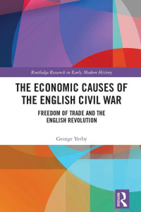 George Yerby — The Economic Causes of the English Civil War; Freedom of Trade and the English Revolution