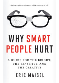 Eric Maisel — Why Smart People Hurt