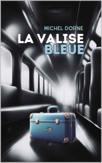 Michel Dorne — La valise bleue