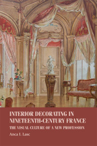 Anca I. Lasc — Interior Decorating in Nineteenth-century France