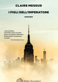 Claire Messud [Messud, Claire] — I figli dell'imperatore