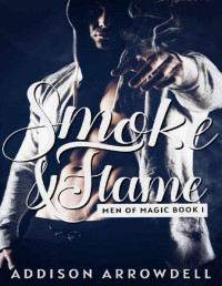 Addison Arrowdell [Arrowdell, Addison] — Smoke & Flame: Men of Magic Book One