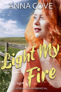 Anna Cove — Light My Fire (Catskill Crew Romance Book 4)