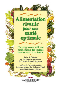 Dr Brian R. Clement & Theresa Foy DiGeronimo — Alimentation vivante pour une santé optimale: Un programme efficace pour chasser les toxines et se remettre en forme (French Edition)