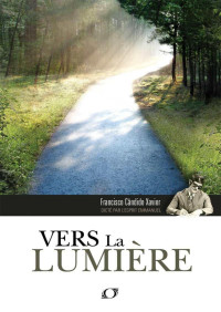 Francisco Candido Xavier — Vers La Lumiere (French Edition)