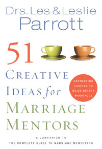 Les & Leslie Parrott; — 51 Creative Ideas for Marriage Mentors