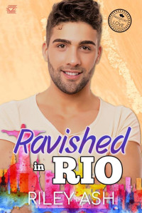 Riley Ash — Ravished in Rio: International Travel Romance