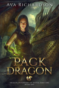 Ava Richardson — Pack Dragon (Dragon Defenders of Destia Part One Book 1)