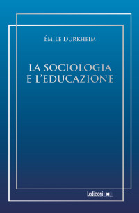 La sociologia e l'educazione (2021) — Emile Durkheim