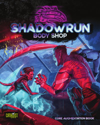 Catalyst Game Labs — Shadowrun: Body Shop (Core Augmentation Book)