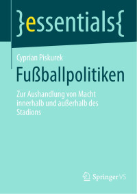 Cyprian Piskurek — Fußballpolitiken: Zur Aushandlung Von Macht Innerhalb Und Außerhalb Des Stadions