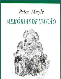 Peter Mayle [Mayle, Peter] — Memórias de Um Cão