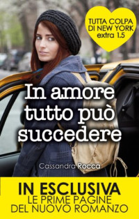 Cassandra Rocca — In amore tutto può succedere. Tutta colpa di New York Extra 1.5 (Italian Edition)