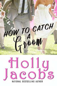 Holly Jacobs  — How to Catch A Groom