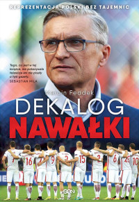 Marcin Feddek — Dekalog Nawałki. Reprezentacja Polski bez tajemnic