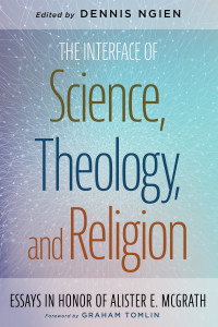 Dennis Ngien; — The Interface of Science, Theology, and Religion