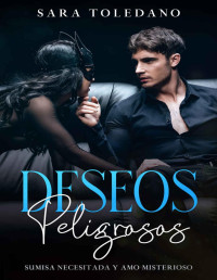 Sara Toledano — Deseos Peligrosos: Sumisa Necesitada y Amo Misterioso (Spanish Edition)