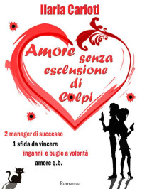 Ilaria Carioti — Amore senza esclusione di colpi (Italian Edition)