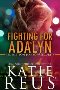 Reus, Katie — Redemption Harbor Security 03 - Fighting for Adalyn