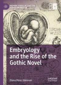 Diana Pérez Edelman — Embryology and the Rise of the Gothic Novel