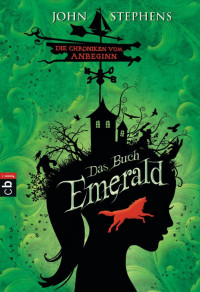 Stephens, John & Ernst, Alexandra — Die Chroniken von Anbeginn 01 - Das Buch Emerald