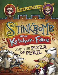 John Dougherty — Stinkbomb and Ketchup-Face and the Pizza of Peril